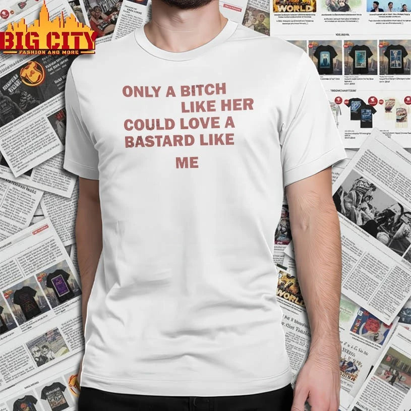 Only A Bitch Like Her Could Love A Bastard Like Me Biker shirt