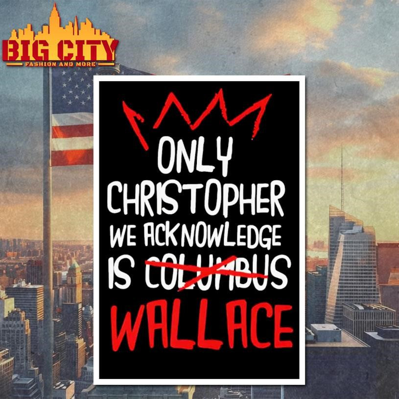 Only Christopher We Acknowledge Is Wallace Shirt