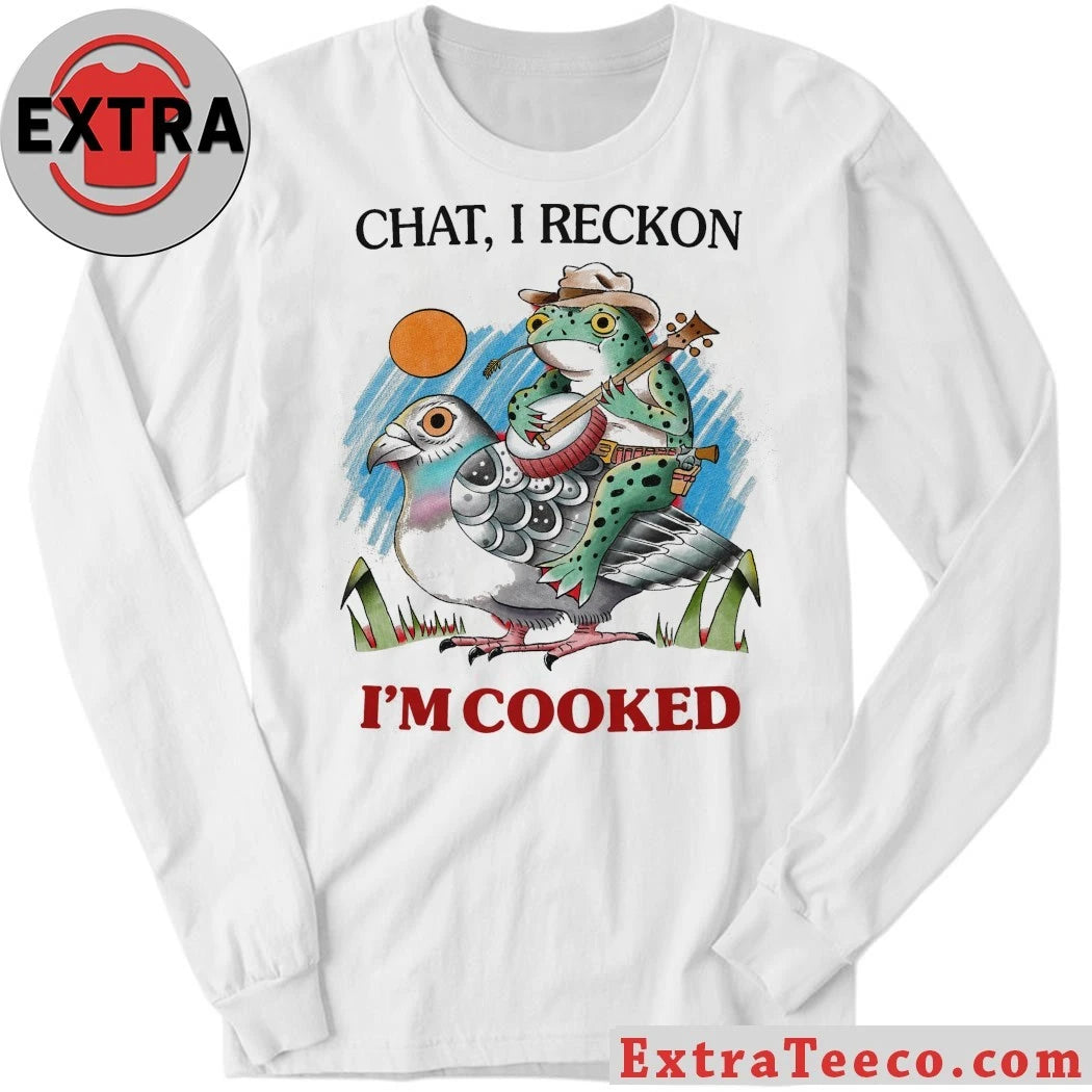Original Chat I Reckon I’m Cooked T-Shirt