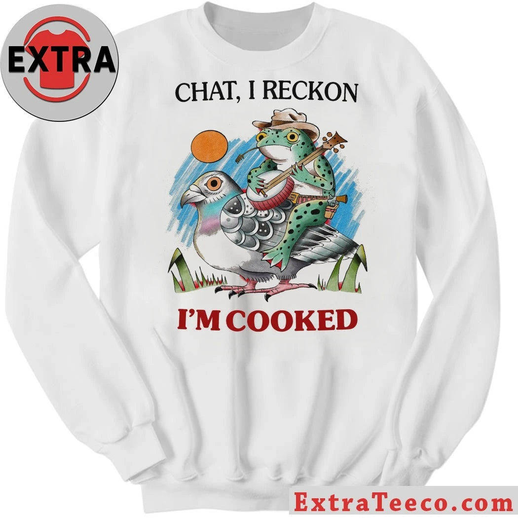 Original Chat I Reckon I’m Cooked T-Shirt