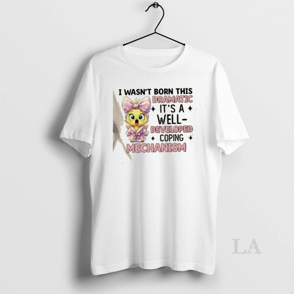 Original Chicken I Wasnt Born This Dramatic Well Developed Coping Mechanism T-Shirts, Hoodie, Sweatshirt