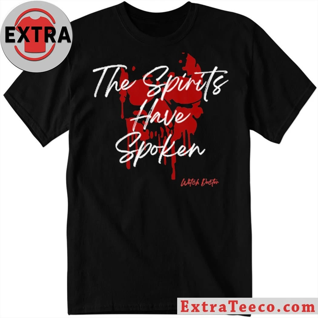 Original The Spirits Have Spoken T-Shirt