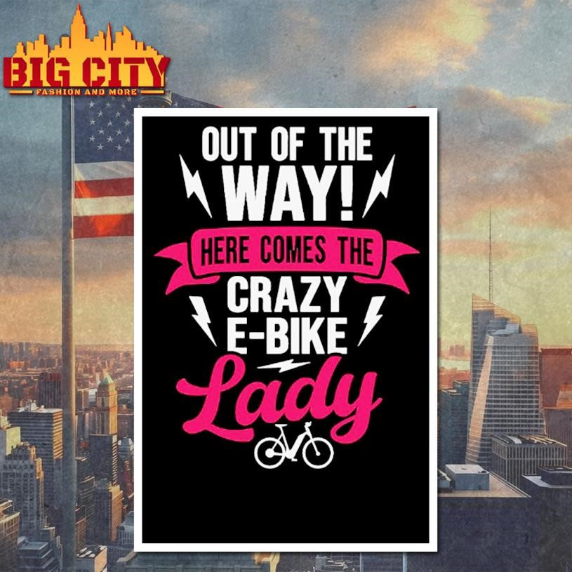 Out Of The Way Here Comes The Crazy E-bike Lady Shirt
