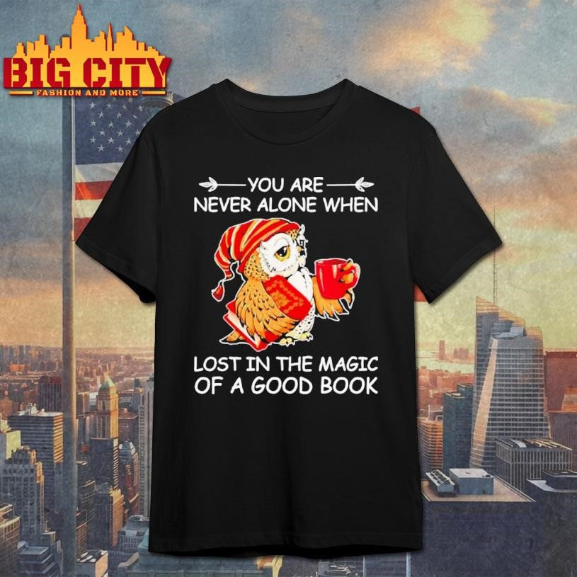 Owl Are Never Alone When Lost In The Magic Of A Good Book Shirt