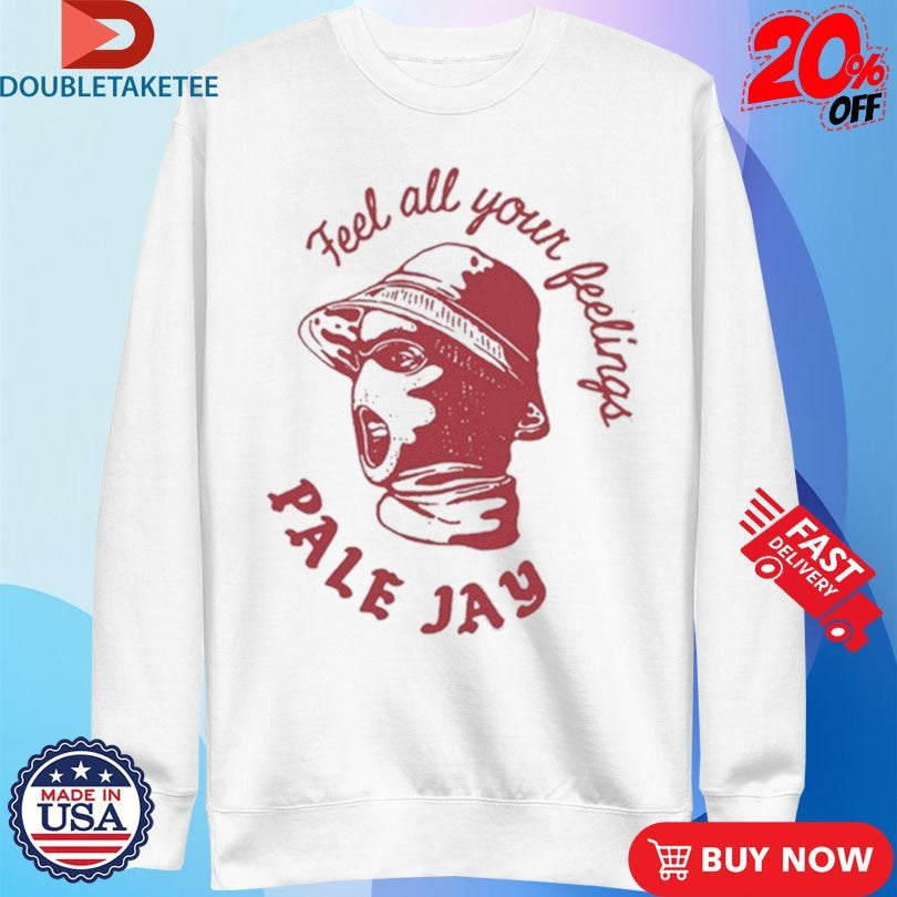 Pale Jay Feel All Your Feelings T-shirts