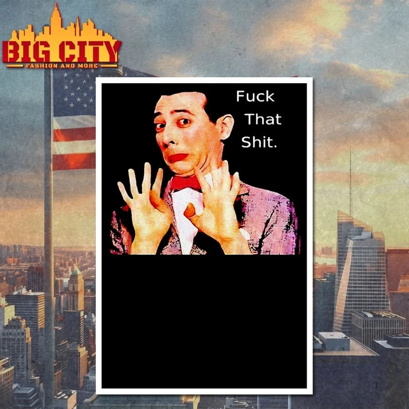 Paul Reubens Fuck That Shit shirt