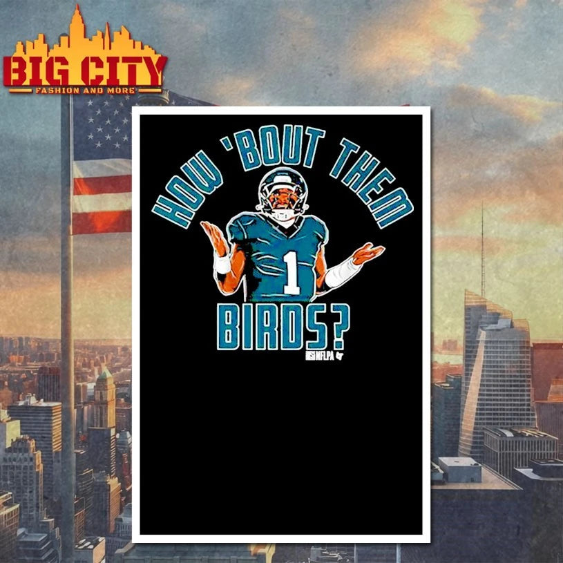 Philadelphia Jalen Hurts How ‘Bout Them Birds Shirt