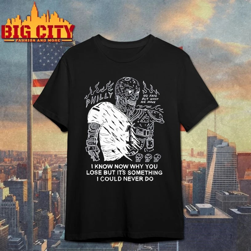 Philly I Know Now Why You Lose But It’s Something I Could Never Do shirt
