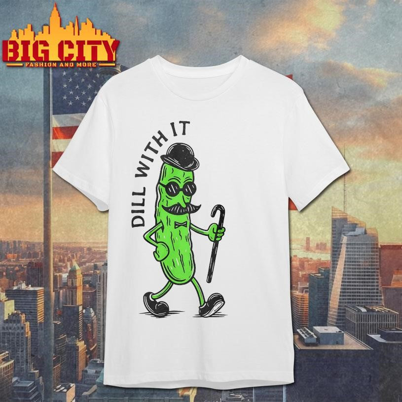 Pickle Dill With It 2025 New Shirt