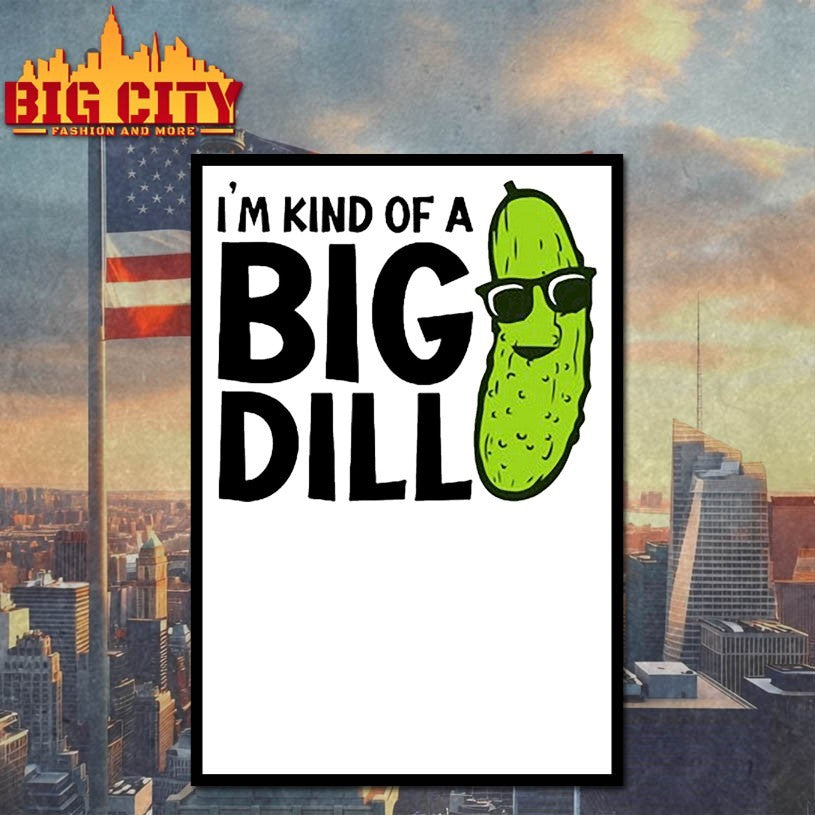Pickle i’m kind of a big dill Shirt