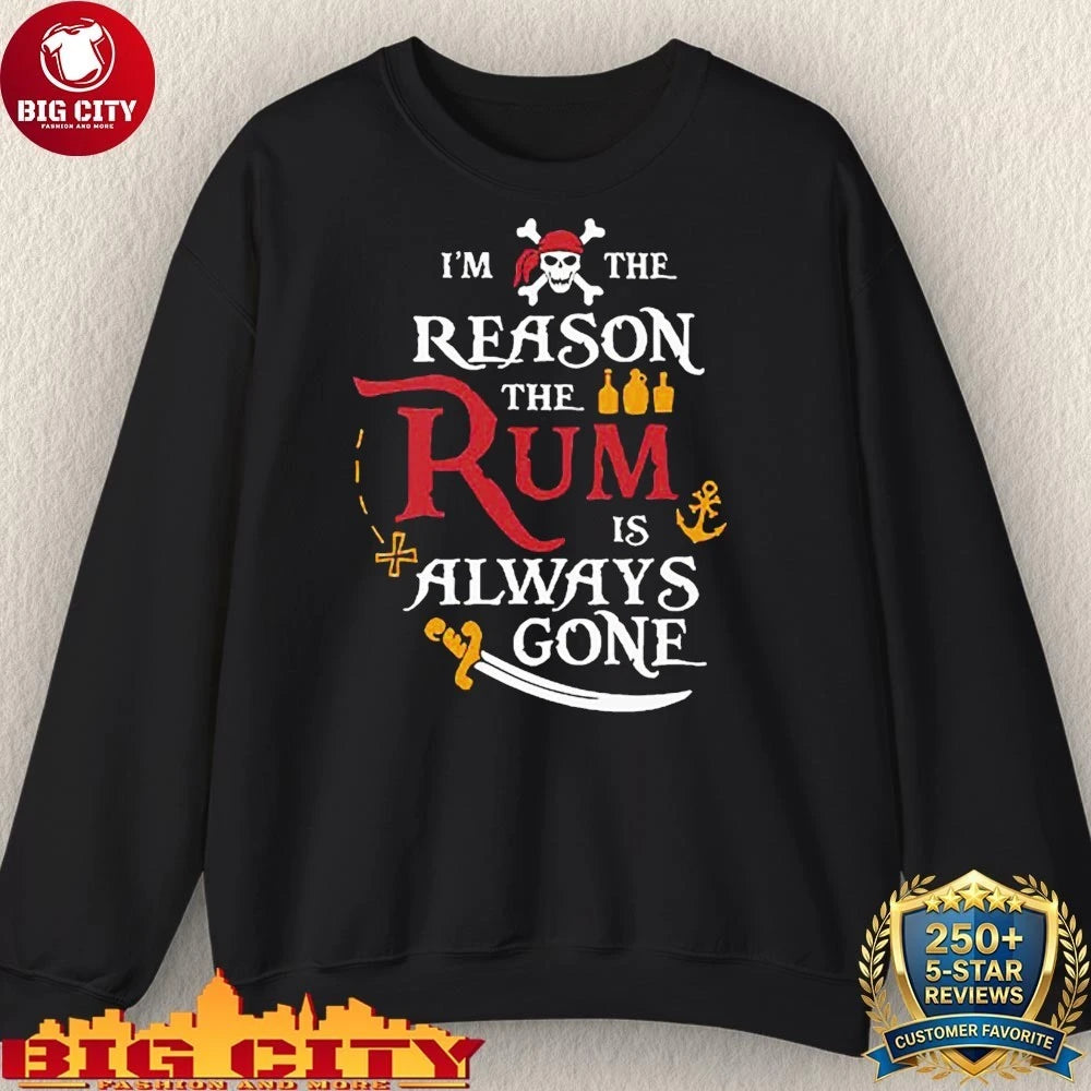 Pirate I’m The Reason The Rum Is Always Gone shirt