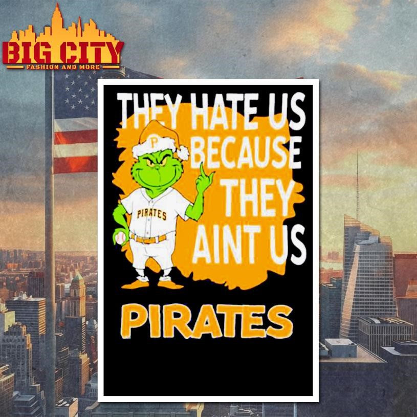 Pittsburgh Pirates Grinch Christmas They Hate Us Ain’t Us Shirt