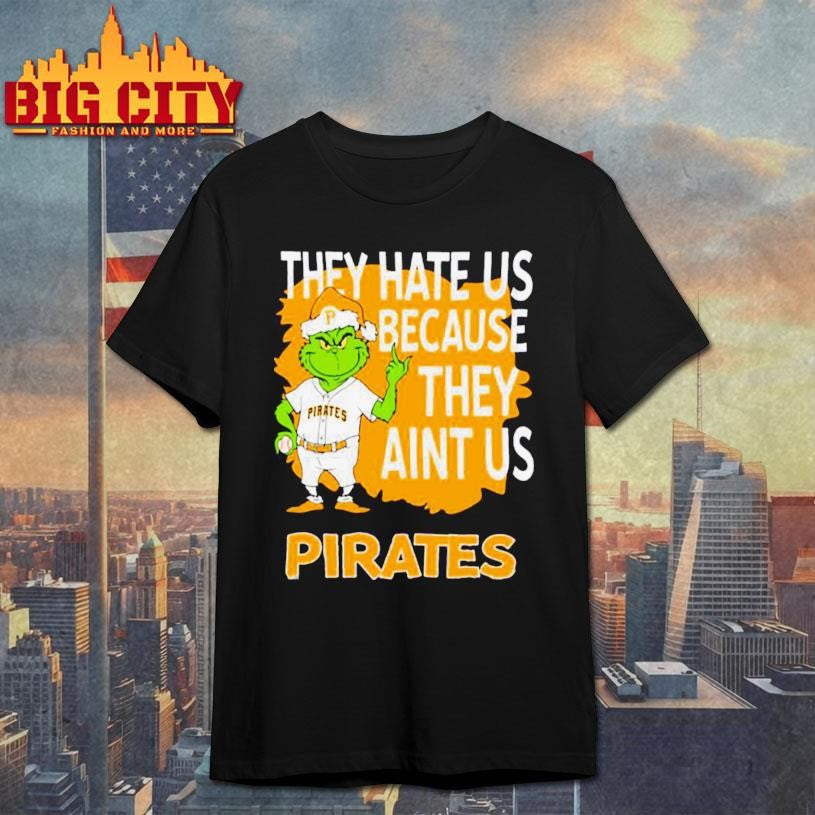 Pittsburgh Pirates Grinch Christmas They Hate Us Ain’t Us Shirt
