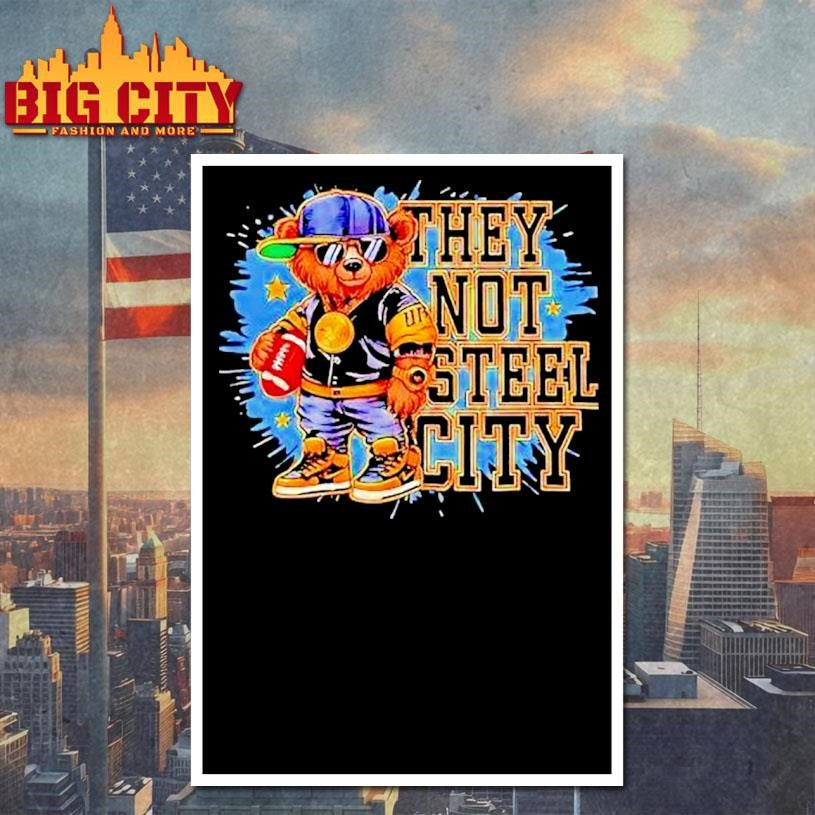 Pittsburgh Slers They Not Sl City Bear Shirt