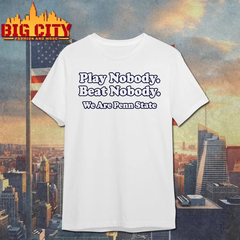 Play Nobody Beat Nobody We Are Penn State Shirts