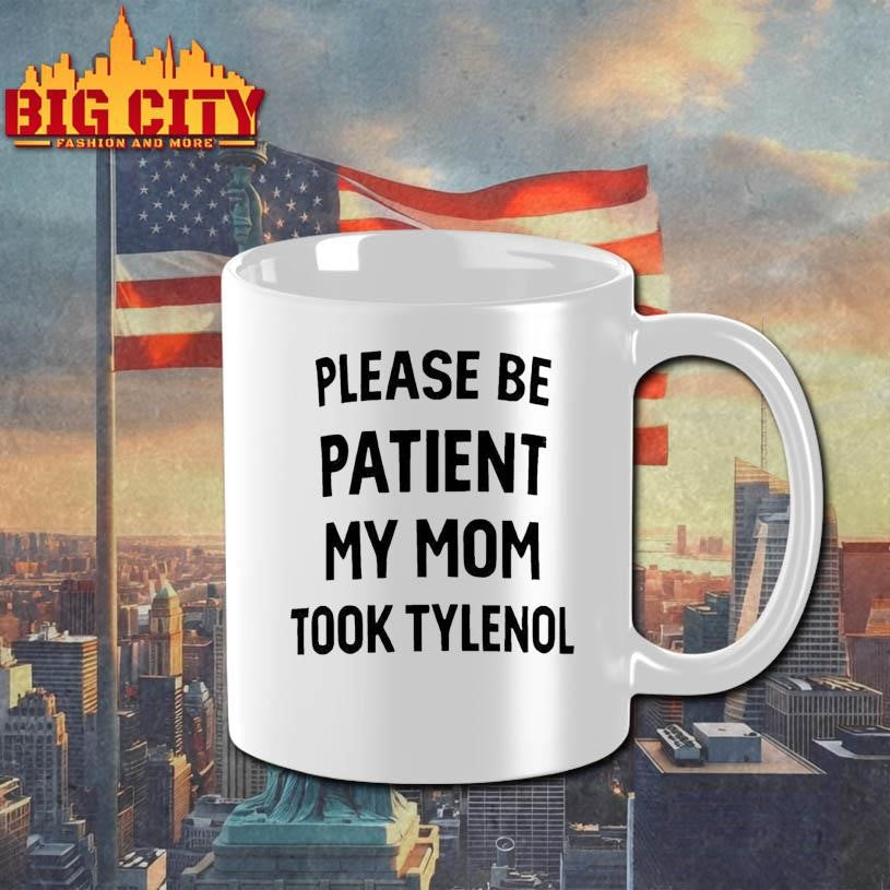 Please Be Patient My Mom Took Tylenol Shirt