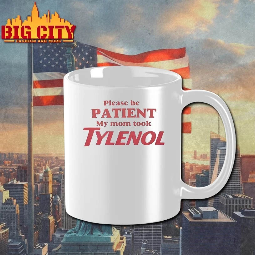 Please Be Patient My Mom Took Tylenol shirts