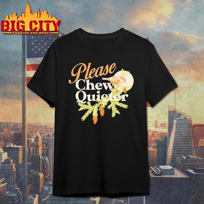 Please Chew Quieter funny shirt