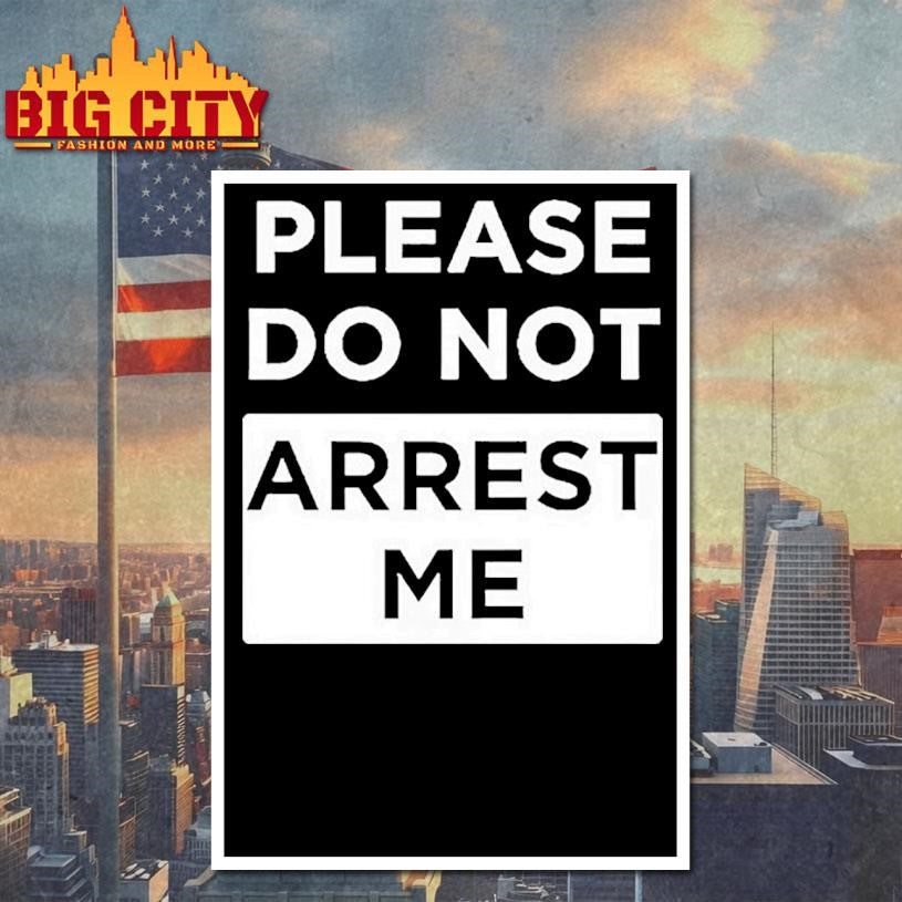 Please Do Not Arrest Me Shirt