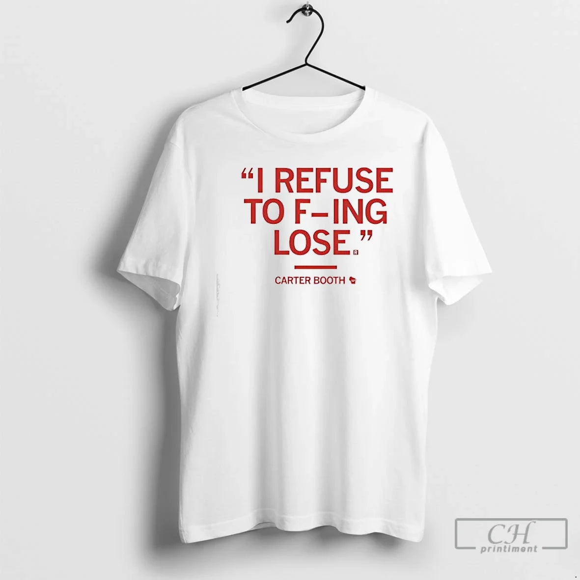 Carter Booth I Refuse F Ing Lose T-Shirts, Hoodie, Sweatshirt
