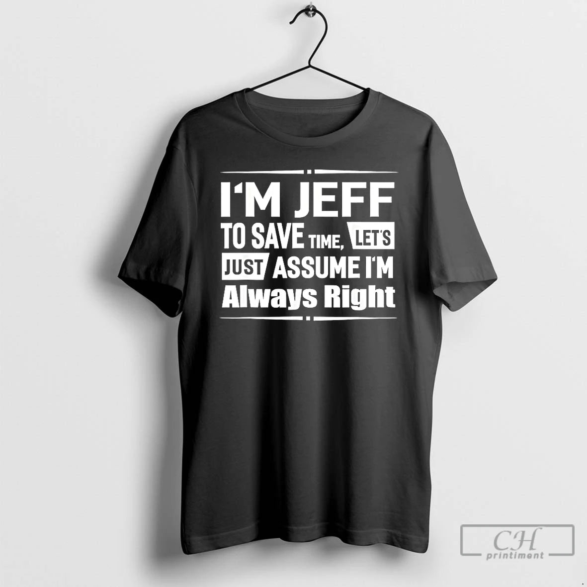 Premium Im Jeff To Save Time Lets Just Assume Im Always Right T Shirts Sweater Hoodie, Sweatshirt | ZylaModa.com