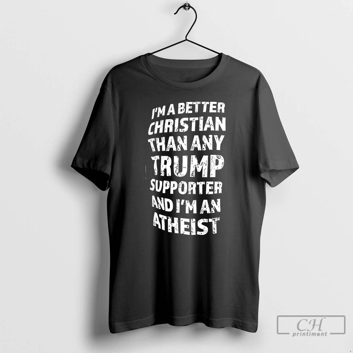 Premium Im A Better Christian Than Any Trump Supporter And Im An Atheist T Shirts