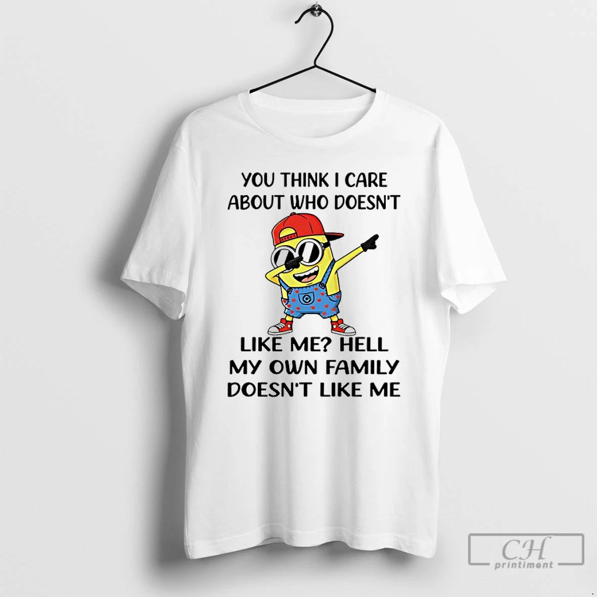 Premium Minion You Think I Care About Who Doesnt Like Me Hell My Own Family T-Shirts, Hoodie, Sweatshirt | ZylaModa.com