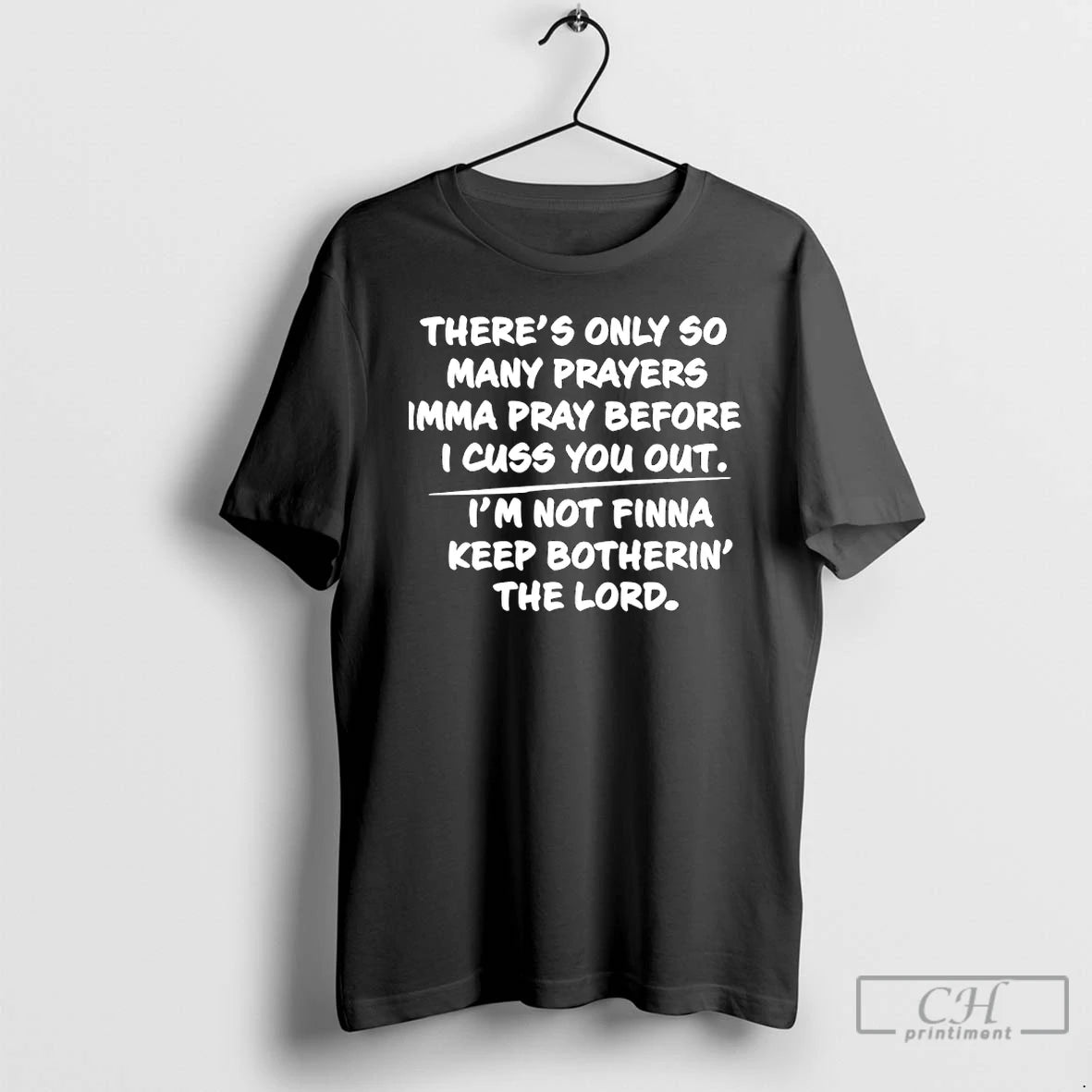 Premium Theres Only So Many Prayers Imma Pray Before I Cuss You Out T Shirts