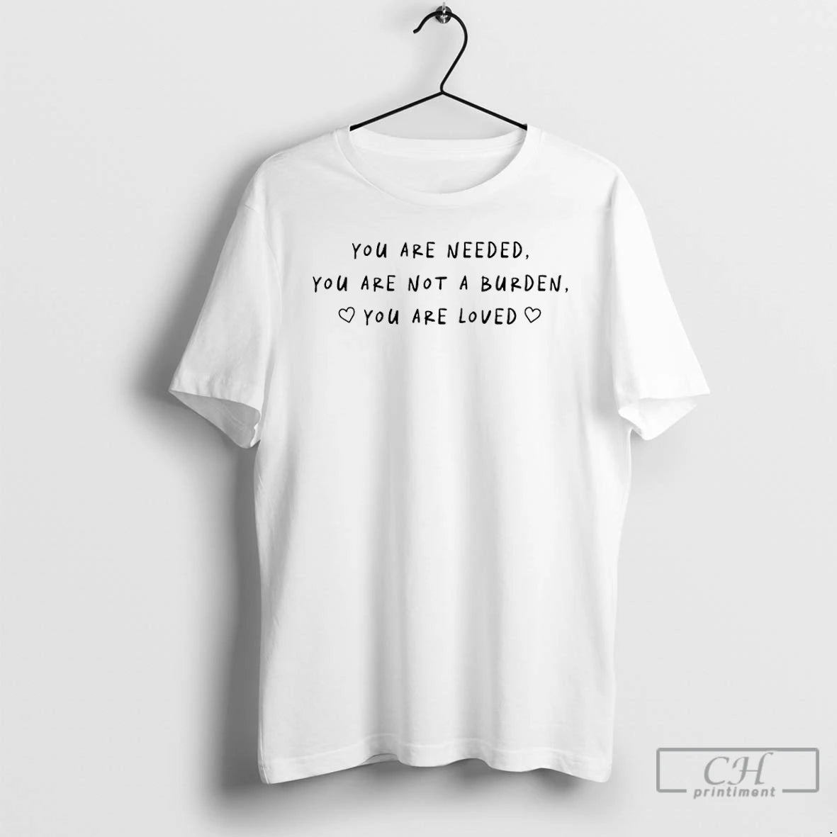Premium You Are Needed You Are Not A Burden You Are Loved T Shirts Sweater
