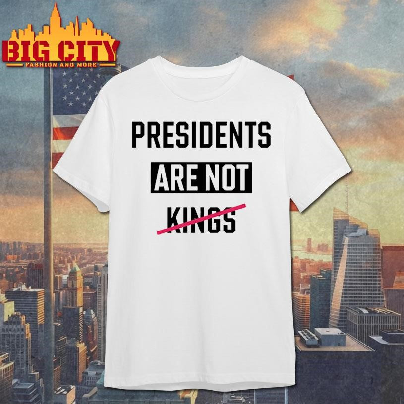 Presidents Are Not Kings 2025 Shirt