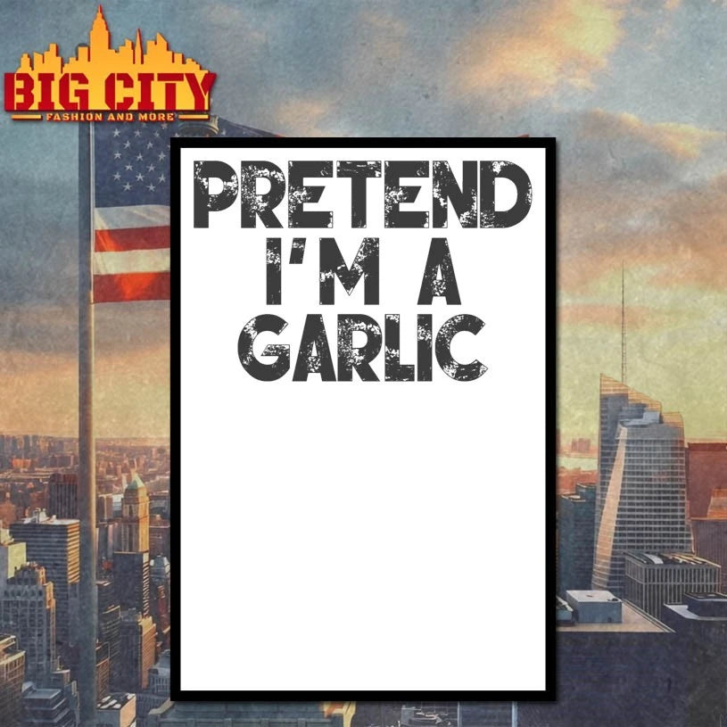 Pretend I’m A Garlic shirt