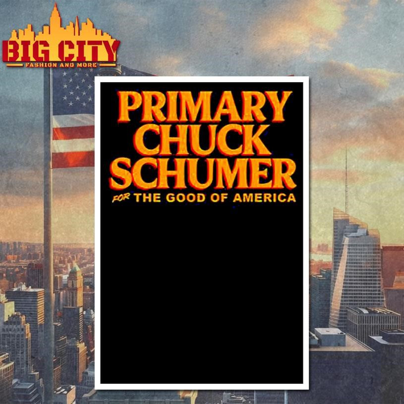 Primary Chuck Schumer For The Good Of America Shirt