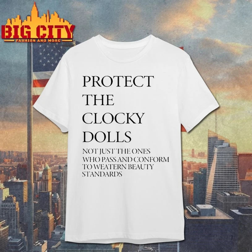 Protect The Clocky Dolls Not Just The Ones Who Pass And Conform To Weatern Beauty Standards Shirt