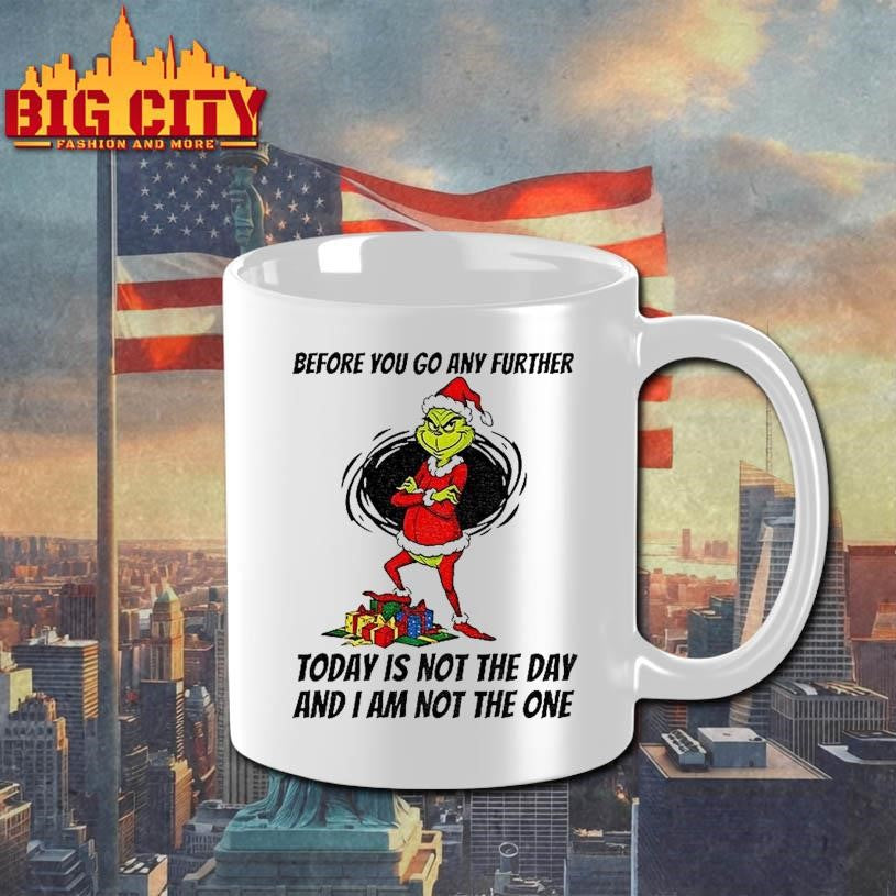 Q4g2gmrj Grinch Santa Before You Go Any Further Today Is Not The Day And I Am Not The One Christmas Shirt