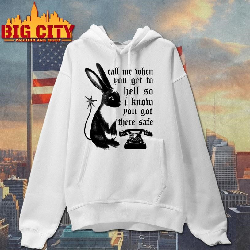 Rabbit call me when you get to hell so I know you got there safe shirt