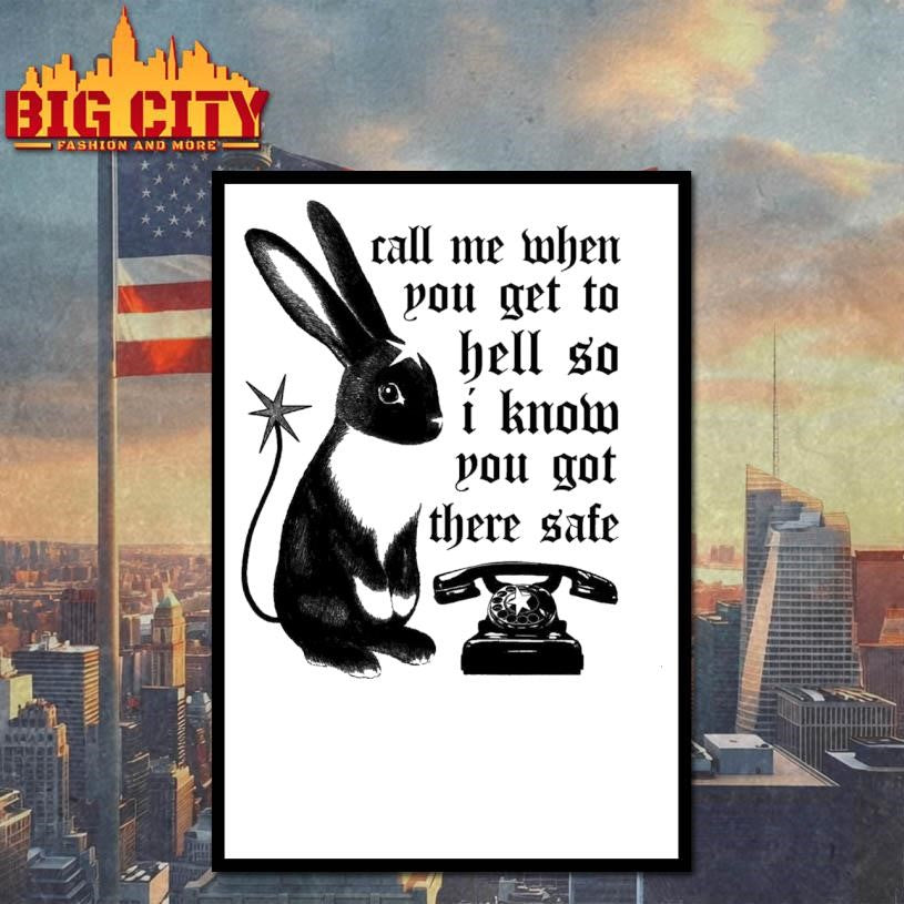 Rabbit call me when you get to hell so I know you got there safe shirt