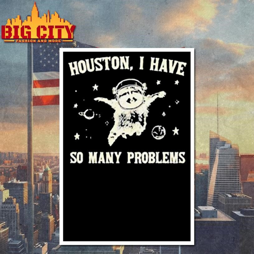 Raccoon Houston I have so many problems Graphic shirt