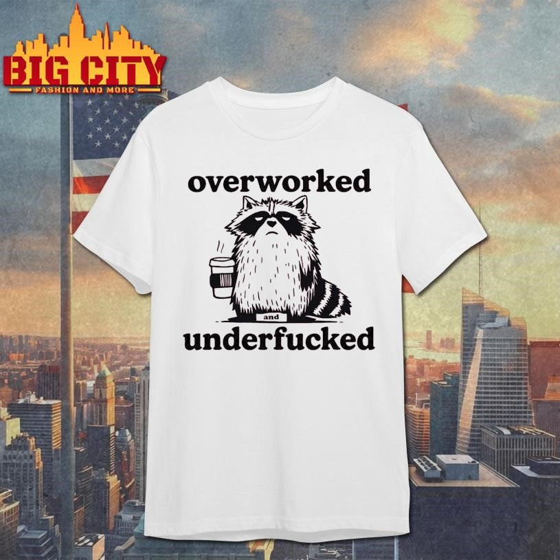 Raccoon Overworked Underfucked Shirt