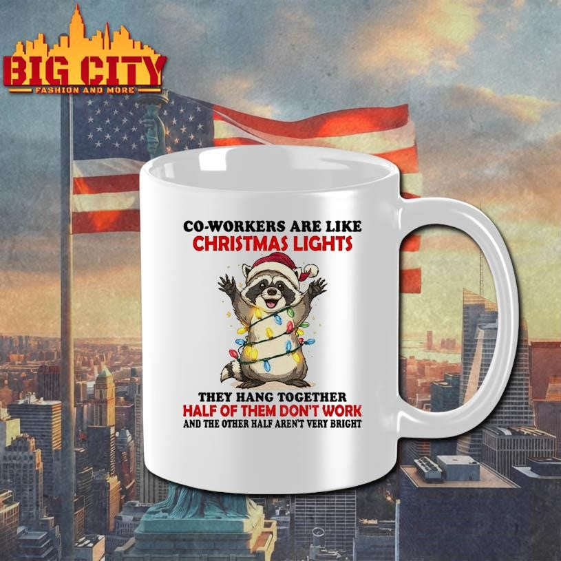 Raccoon Santa co workers are like Christmas lights they hang together half of them don’t work and the other half Christmas shirt