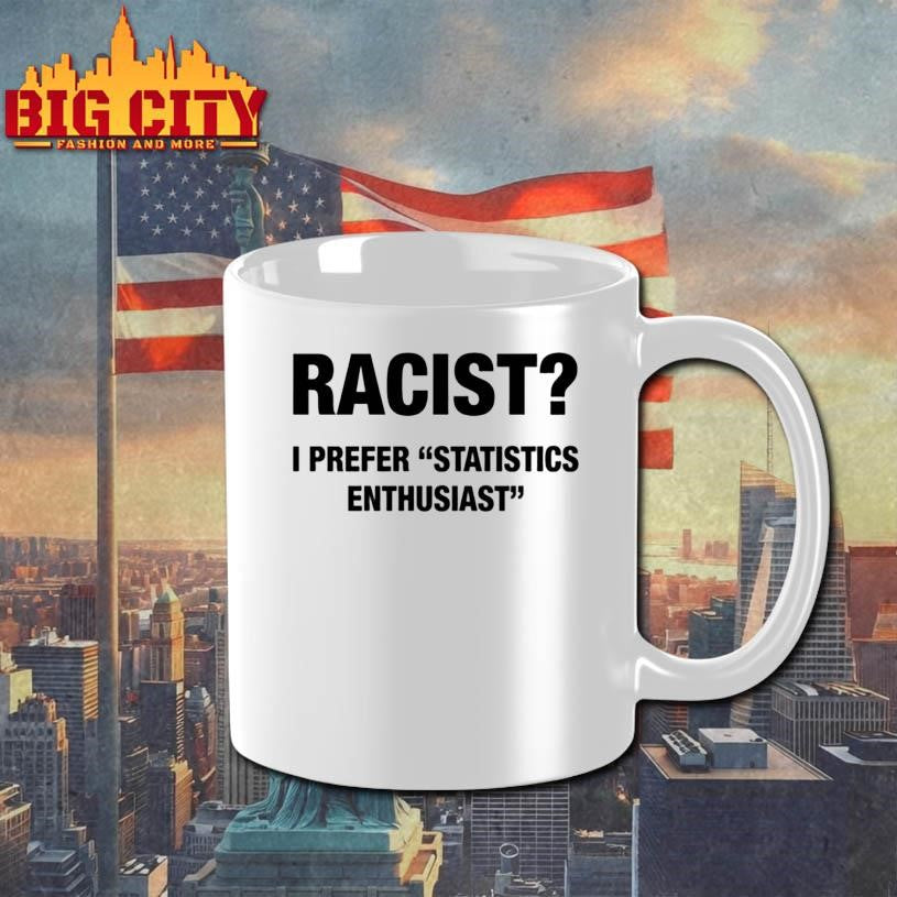 Racist I Prefer Statistics Enthusiast Shirt