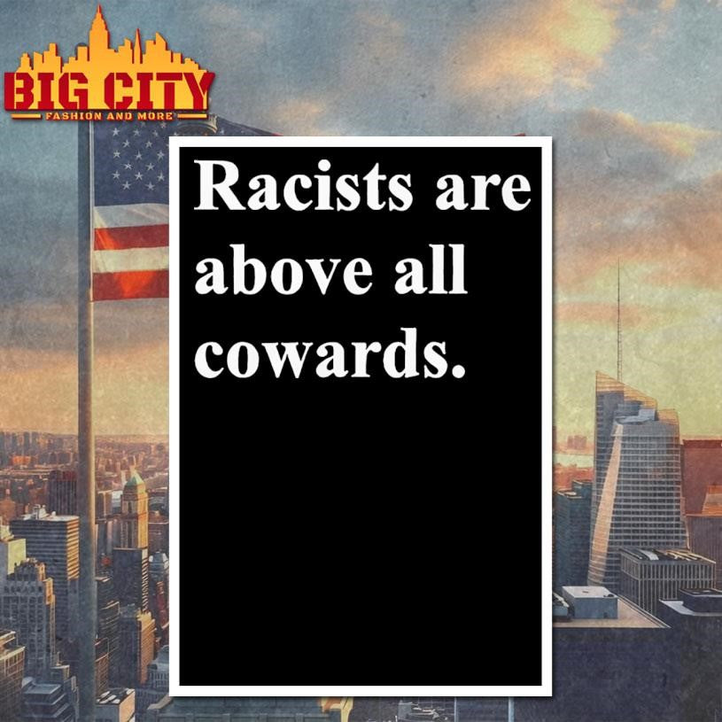 Racists are above all cowards shirt