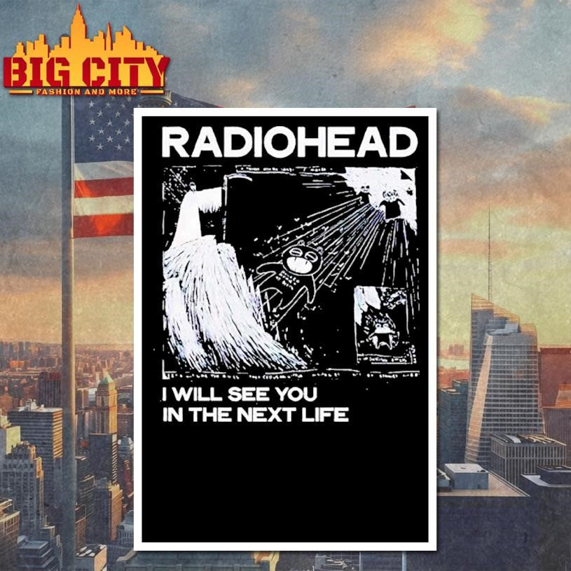 Radiohead I Will See You In The Next Life Shirt