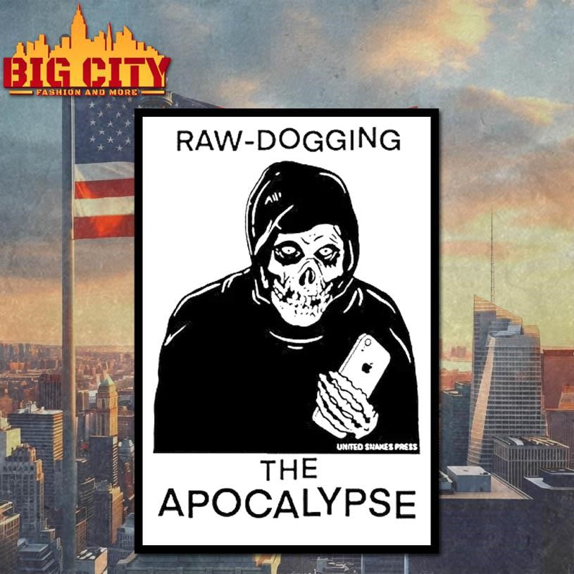 Raw Dogging The Apocalypse Skeleton Shirt