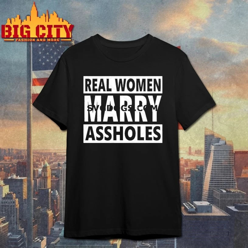 Real Women Marry Assholes shirt