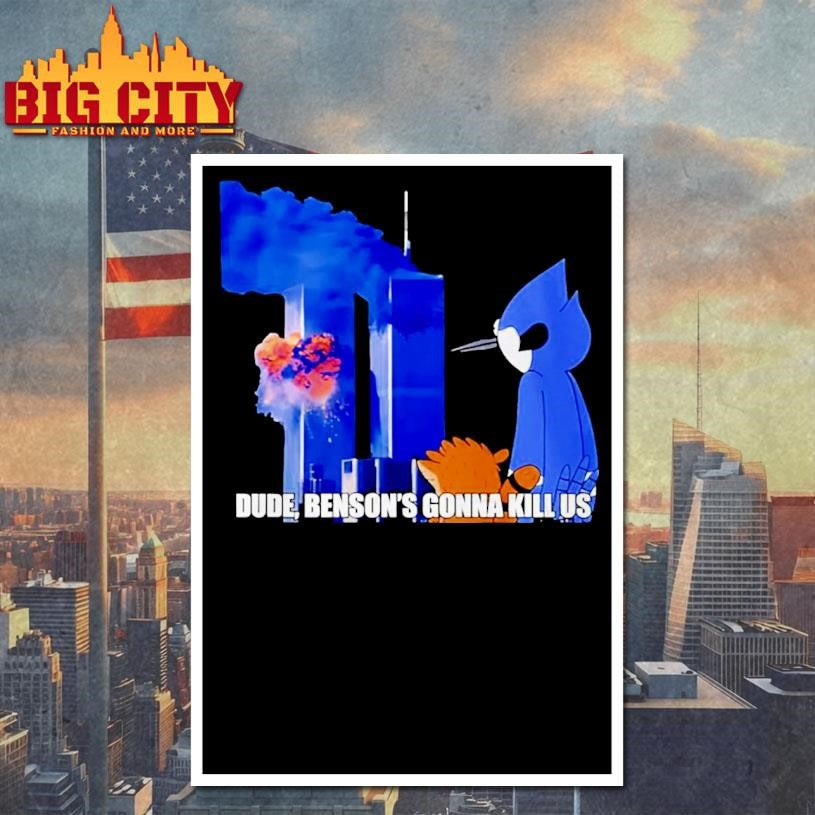 Regular Show 911 Meme Dude Bensons Gonna Kill Us Shirt