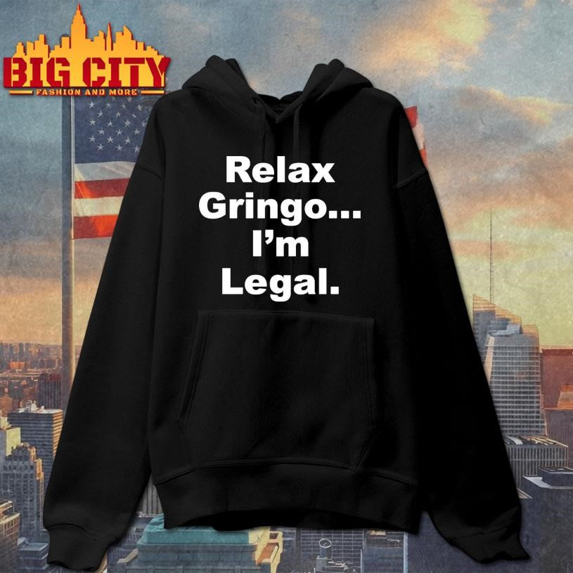 Relax Gringo..I’m Legal Shirt
