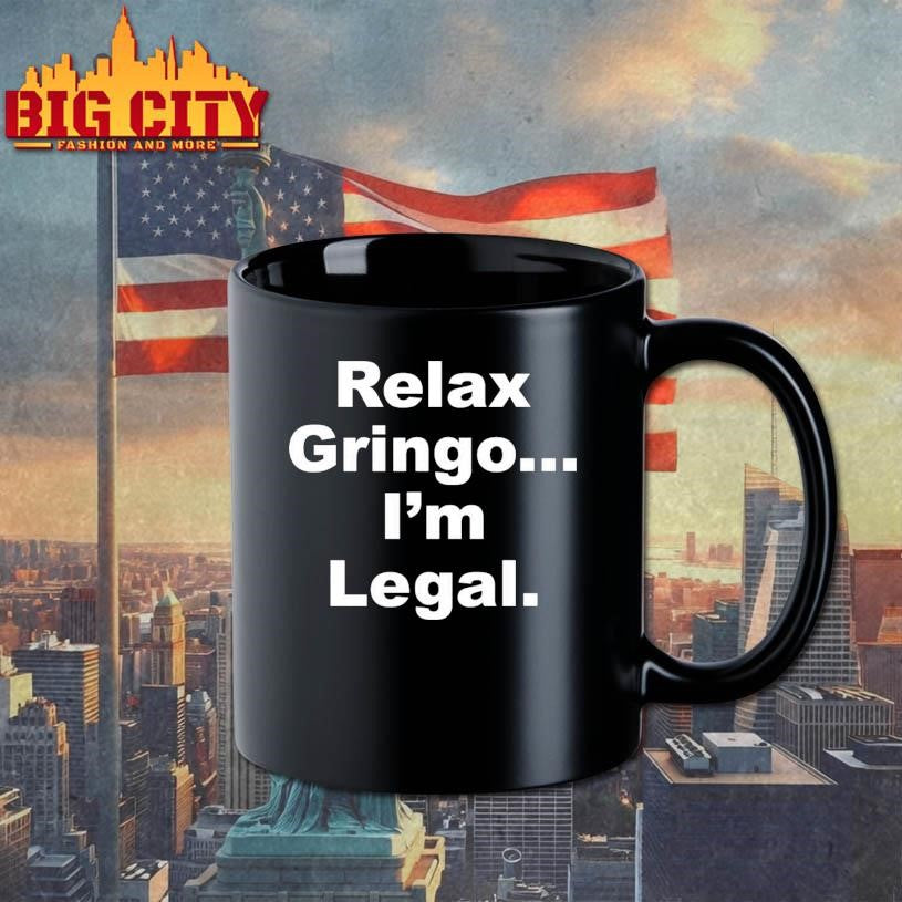 Relax Gringo..I’m Legal Shirt