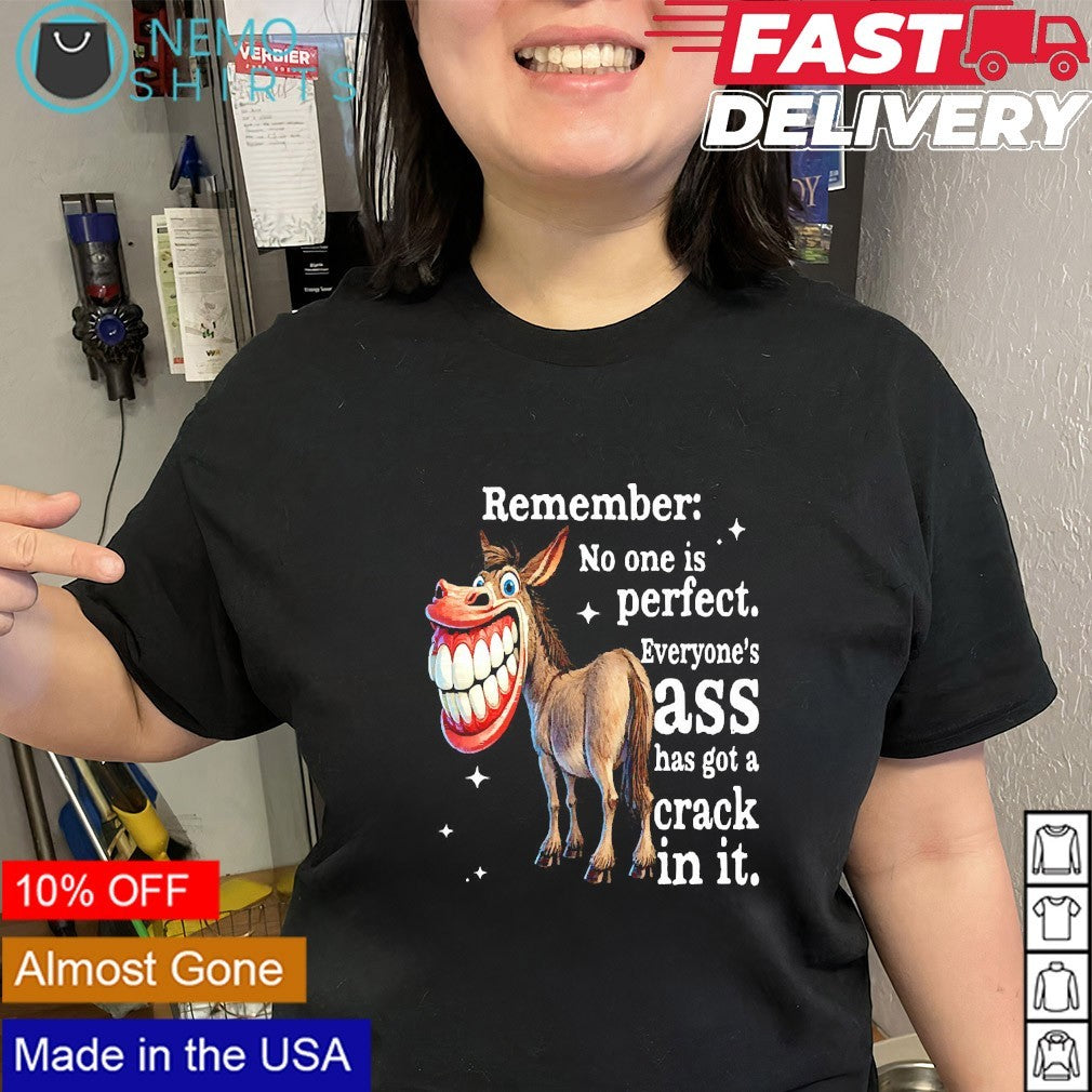 Remember no one is perfect everyone’s ass has got a crack in it donkey shirt