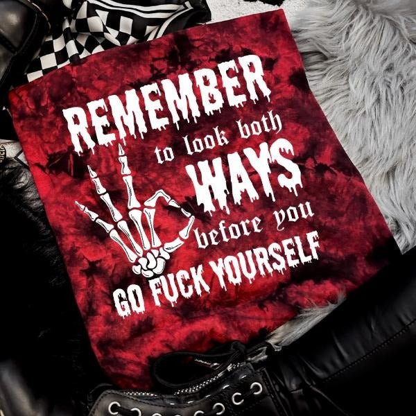 'Remember to Look Both Ways, Before You Go F*ck Yourself' Red & Black Tie Dye Crewneck Sweatshirt, T Shirt, or Hoodie Pullover | Alt, Goth Sarcastic Casual Cotton Aesthetic Punk Vintage Womenswear