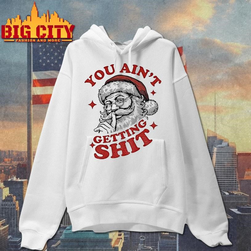 Retro Santa I Saw That Xmas You Ain’t Getting Shit Shirt